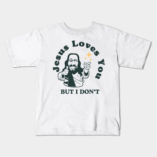 Jesus Loves You but I Don't Kids T-Shirt